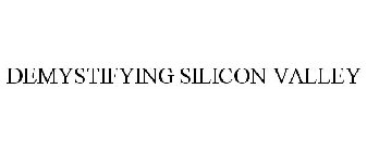 DEMYSTIFYING SILICON VALLEY