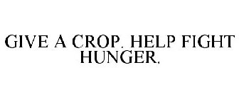 GIVE A CROP. HELP FIGHT HUNGER.