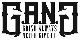 G.A.N.G GRIND ALWAYS NEVER GIVE-UP