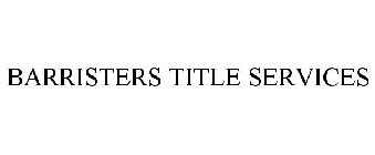 BARRISTERS TITLE SERVICES