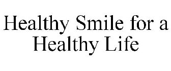 HEALTHY SMILE FOR A HEALTHY LIFE