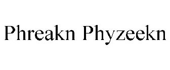 PHREAKN PHYZEEKN