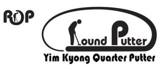 ROP ROUND PUTTER YIM KYONG QUARTER PUTTER