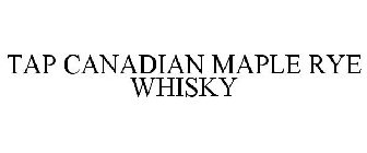 TAP CANADIAN MAPLE RYE WHISKY
