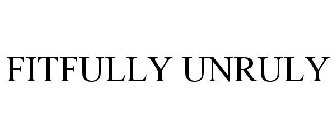 FITFULLY UNRULY