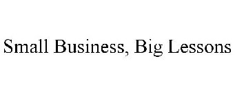 SMALL BUSINESS, BIG LESSONS
