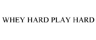 WHEY HARD PLAY HARD