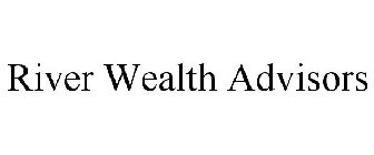 RIVER WEALTH ADVISORS