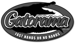 GATORAMA EST 1957 FAST HANDS OR NO HANDS