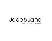 JADE & JANE IGNITE YOUR PASSION