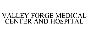 VALLEY FORGE MEDICAL CENTER AND HOSPITAL