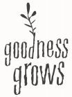 GOODNESS GROWS