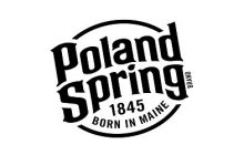 POLAND SPRING BRAND 1845 BORN IN MAINE