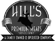 HILL'S PREMIUM MEATS SINCE 1947 PENDLETON OREGON A FAMILY OWNED & OPERATED COMPANY