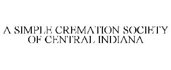 A SIMPLE CREMATION SOCIETY OF CENTRAL INDIANA