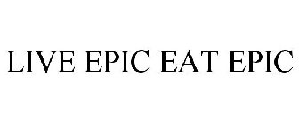 LIVE EPIC. EAT EPIC.