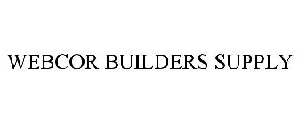 WEBCOR BUILDERS SUPPLY