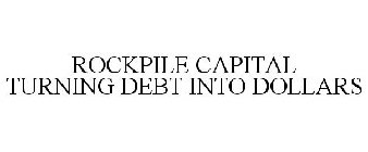 ROCKPILE CAPITAL TURNING DEBT INTO DOLLARS