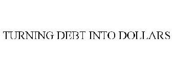 TURNING DEBT INTO DOLLARS