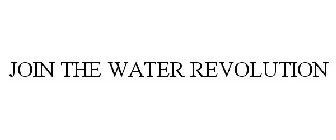 JOIN THE WATER REVOLUTION