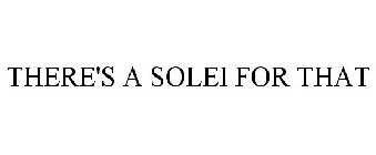 THERE'S A SOLEI FOR THAT