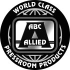 A ABC ALLIED WORLD CLASS PRESSROOM PRODUCTS