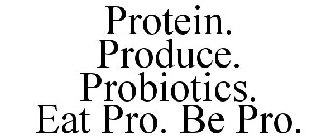 PROTEIN. PRODUCE. PROBIOTICS. EAT PRO. BE PRO.