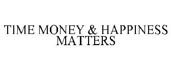 TIME MONEY & HAPPINESS MATTERS