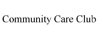 COMMUNITY CARE CLUB