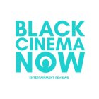 BLACK CINEMA NOW ENTERTAINMENT REVIEWS