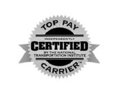 TOP PAY CARRIER INDEPENDENTLY CERTIFIEDBY THE NATIONAL TRANSPORTATION INSTITUTE