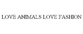 LOVE ANIMALS LOVE FASHION