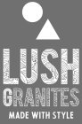 LUSH GRANITES MADE WITH STYLE