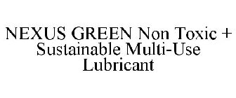 NEXUS GREEN NON TOXIC + SUSTAINABLE MULTI-USE LUBRICANT