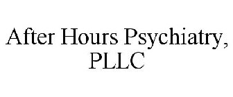 AFTER HOURS PSYCHIATRY, PLLC