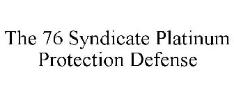 THE 76 SYNDICATE PLATINUM PROTECTION DEFENSE