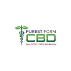 PUREST FORM CBD - ZERO % THC...100% SATISFACTION