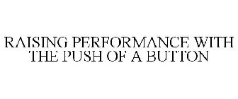 RAISING PERFORMANCE WITH THE PUSH OF A BUTTON