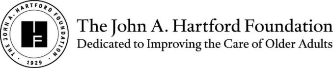 HF THE JOHN A. HARTFORD FOUNDATION 1929 THE JOHN A. HARTFORD FOUNDATION DEDICATED TO IMPROVING THE CARE OF OLDER ADULTS