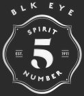 BLK EYE SPIRIT NUMBER 5 EST. 1911