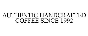 AUTHENTIC HANDCRAFTED COFFEE SINCE 1992