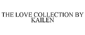 THE LOVE COLLECTION BY KAILEN