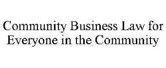 COMMUNITY BUSINESS LAW FOR EVERYONE IN THE COMMUNITY