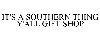 IT'S A SOUTHERN THING Y'ALL GIFT SHOP