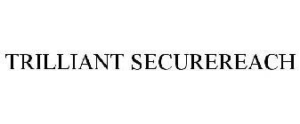 TRILLIANT SECUREREACH