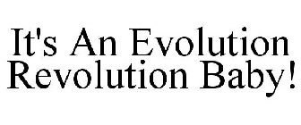 IT'S AN EVOLUTION REVOLUTION BABY!