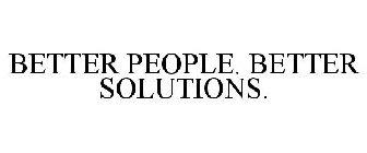 BETTER PEOPLE. BETTER SOLUTIONS.