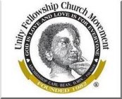 UNITY FELLOWSHIP CHURCH MOVEMENT GOD IS LOVE AND LOVE IS FOR EVERYONE ARCHBISHOP CARL BEAN. D.MIN., FOUNDER FOUNDED 1982