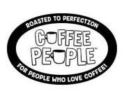ROASTED TO PERFECTION FOR PEOPLE WHO LOVE COFFEE COFFEE PEOPLE