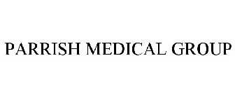 PARRISH MEDICAL GROUP